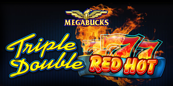 Megabucks® Triple Double Red Hot 7s